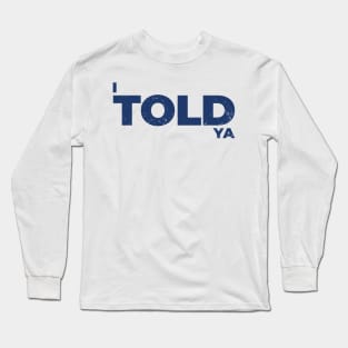 I Told Ya Simple Gift Long Sleeve T-Shirt